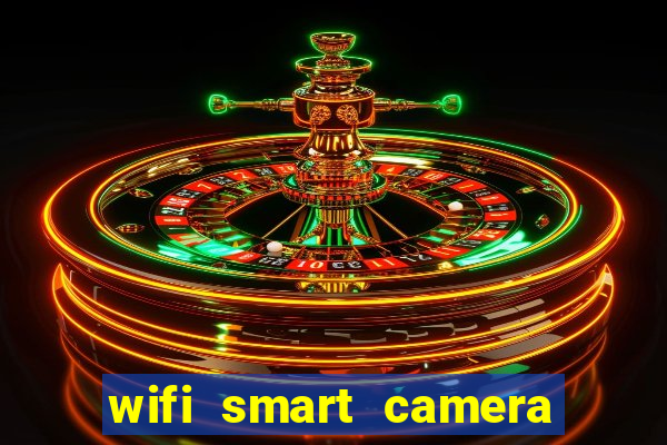 wifi smart camera easy to achieve real time remote viewing